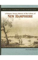 A Primary Source History of the Colony of New Hampshire: (Primary Sources of the Thirteen Colonies and the Lost Colony)