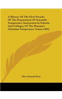 History Of The First Decade Of The Department Of Scientific Temperance Instruction In Schools And Colleges, Of The Woman's Christian Temperance Union (1892)