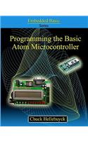 Programming The Basic Atom Microcontroller: A Beginner's Guide To The World Of Digital Embedded Electronic Microcontrollers