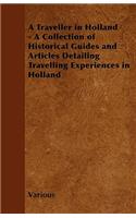 A Traveller in Holland - A Collection of Historical Guides and Articles Detailing Travelling Experiences in Holland