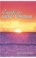 Cuando Los Suenos Terminan: (Spanish)