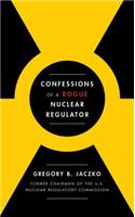 Confessions of a Rogue Nuclear Regulator