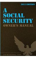A Social Security Owner's Manual, 2013 Edition