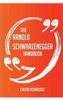 The Arnold Schwarzenegger Handbook - Everything You Need To Know About Arnold Schwarzenegger