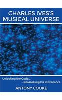Charles Ives's Musical Universe: (English)