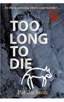 Too Long To Die
