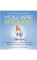 You Are Enough: Thirty Mini Mantras for Self-Transformation Be Empowered, Enlightened, and Inspired