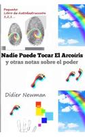 Nadie Puede Tocar El Arcoiris: Y Otras Notas Sobre El Poder