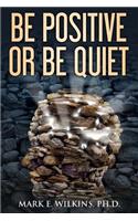 Be Positive or Be Quiet