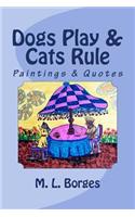 Dogs Play & Cats Rule
