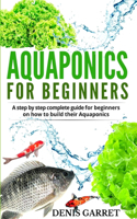 Aquaponics for Beginners: A step by step complete guide for beginners on how to build their Aquaponics