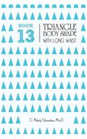 Book 13 - Triangle Body Shape with a Long-Waistplacement