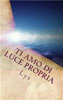 Ti Amo di Luce Propria: (Italian)