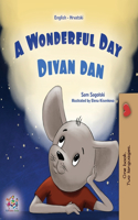 A Wonderful Day (English Croatian Bilingual Children's Book): (English Croatian Bilingual Collection)