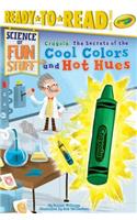 Crayola! the Secrets of the Cool Colors and Hot Hues