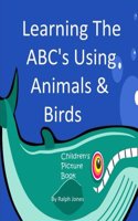 Learning The ABC's Using Animals & Birds: Learning The Alphabet(English)