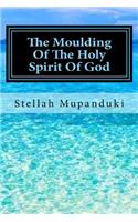 Moulding of the Holy Spirit of God