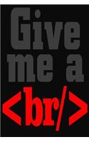Give Me A <br/>: ( Copy) Humorous Journal For Coders