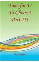 Time for U to Choose! Part III
