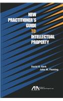 New Practitioner's Guide to Intellectual Property