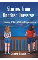 Stories from Another Universe: Featuring A Story of Missed Opportunities