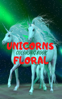 UNICORNS FLORAL- Beautiful Unicorns Design Coloring Book for Teens