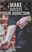 Make Success Your Addiction