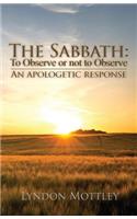 The Sabbath: To Observe or Not to Observe: An Apologetic Response