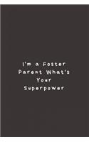 I'm a Foster Parent What's Your Superpower: Lined Journal, Lined Notebook, Gift ideas Notepad