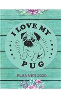 Planner 2020: I Love My Pug Weekly Planner 2020 -Dog Humor for Dog Lovers Mom & Dad - Daily, Weekly & Monthly Calendar Schedule Views Orgainizer With Expense Trac