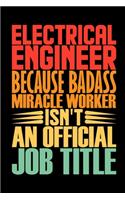 Electrical Engineer Because Badass Miracle Worker Isn't An Official Job Title: Coworker Staff Office Funny Gag Colleague Notebook Electronics Electrical Network Electromagnetism Power Engineering Electric Machine Telecommunicat