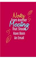 Notes From Another Meeting That Should Have Been An Email: Blank Lined Journal Coworker Notebook (Funny Office Journals)