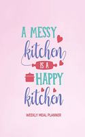 A Messy Kitchen is a Happy Kitchen: 52 Week Meal Planning Organizer with Weekly Grocery Shopping List and Blank Recipe Book in Handy 8x10 Size 2020 (Cooking/Chef/Kitchen Quote)