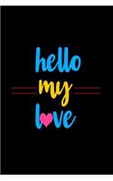 Hello my love: Blank Lined Notebook Journal for Work, School, Office - 6x9 110 page