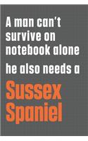 A man can't survive on notebook alone he also needs a Sussex Spaniel: For Sussex Spaniel Dog Fans