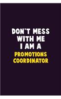 Don't Mess With Me, I Am A Promotions Coordinator: 6X9 Career Pride 120 pages Writing Notebooks