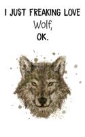 I Just Freaking Love Wolf OK