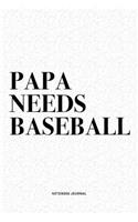 Papa Needs Baseball: A 6x9 Inch Diary Notebook Journal With A Bold Text Font Slogan On A Matte Cover and 120 Blank Lined Pages Makes A Great Alternative To A Card