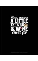 There's Nothing A Little Coffee & Wine Can't Fix