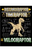 Distanceraptor / Timeraptor = Velociraptor: Distanceraptor / Timeraptor = Velociraptor Math Pun 2020-2021 Weekly Planner & Gratitude Journal (110 Pages, 8" x 10") Blank Sections For Writing Da