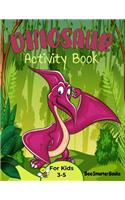 Dinosaurs Activity Book for Kids 3-5: Big Dino Fun Pack: Coloring & Activity Pages- (including fine motor skills development, numbers, letters and matching)