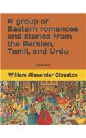 A group of Eastern romances and stories from the Persian, Tamil, and Urdu: Large Print