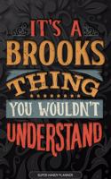 It's A Brooks Thing You Wouldn't Understand: Brooks Name Planner With Notebook Journal Calendar Personal Goals Password Manager & Much More, Perfect Gift For Brooks