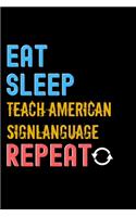 Eat, Sleep, teach american sign language, Repeat Notebook - teach american sign language Funny Gift