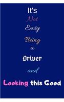 It's Not Easy Being a Driver and Looking This Good: Blank-Lined Journal/Notebook/Diary for Drivers - Cool Birthday Present & Driver Gift