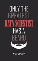 Only The Greatest Data Scientist Has A Beard Notebook: 6x9 inches - 110 ruled, lined pages - Greatest Passionate Office Job Journal Utility - Gift, Present Idea