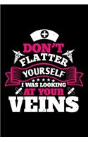 Don't Flatter Yourself I Was Looking At Your Veins