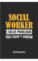 Social Worker I Solve Problems You Don't Know Notebook: 6x9 inches - 110 graph paper, quad ruled, squared, grid paper pages - Greatest Passionate Office Job Journal Utility - Gift, Present Idea