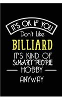 It's OK If You Don't Like Billiard It's Kind Of Smart People Hobby Anyway
