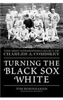 Turning the Black Sox White: The Misunderstood Legacy of Charles A. Comiskey
